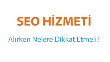 SEO Hizmeti Alırken Nelere Dikkat Edilmeli?