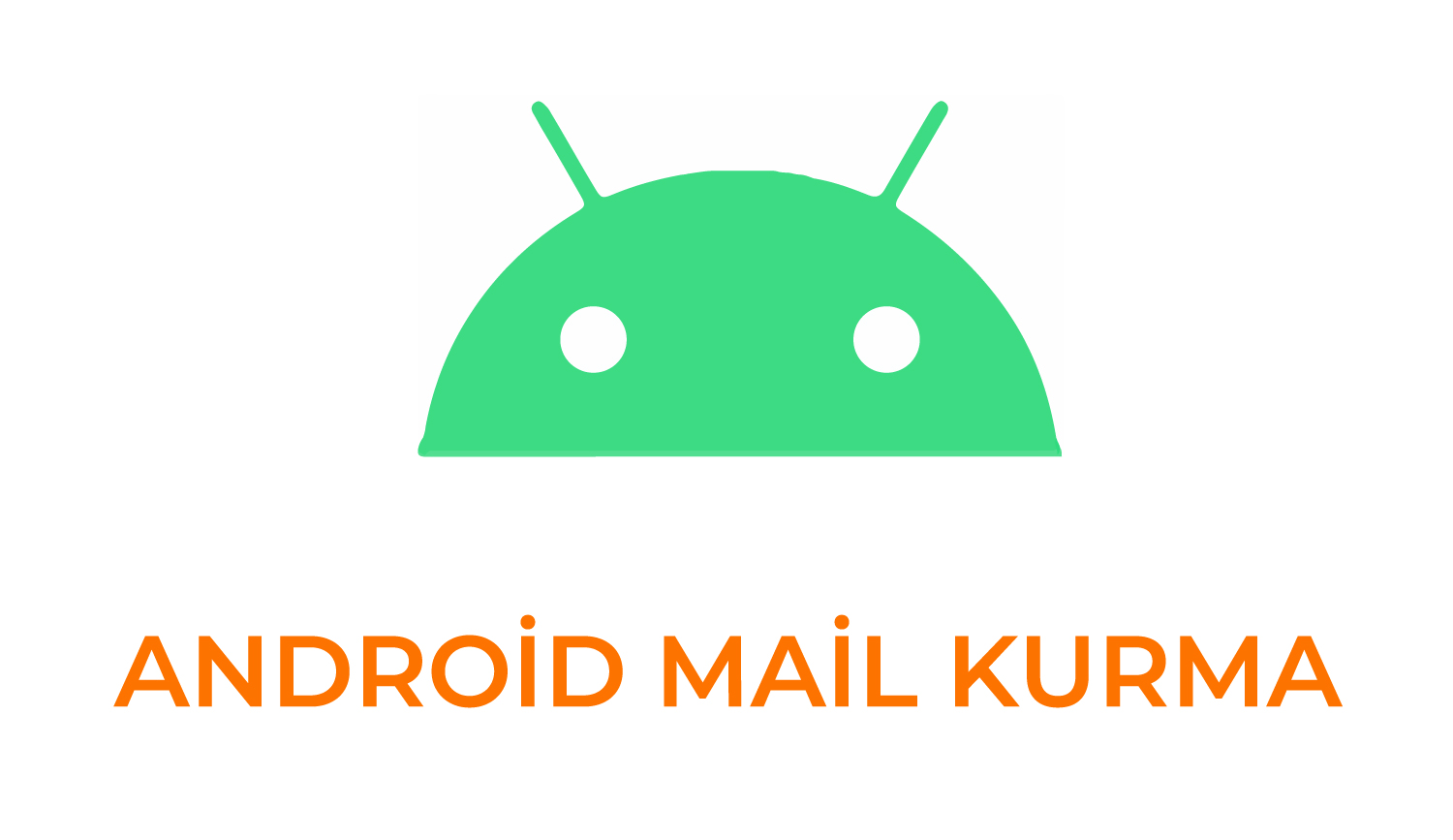 Android Mail Ekleme, Mail Kurulumu ve Mail Ayarları