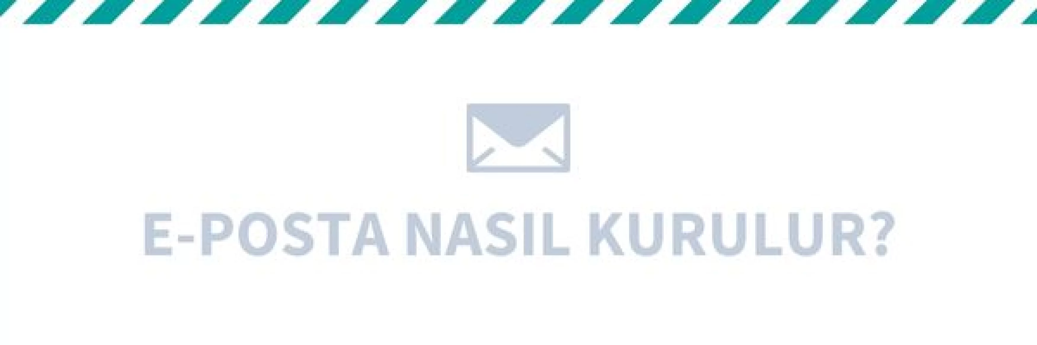 E-Posta Nedir? E-Posta Nasıl Kurulur?